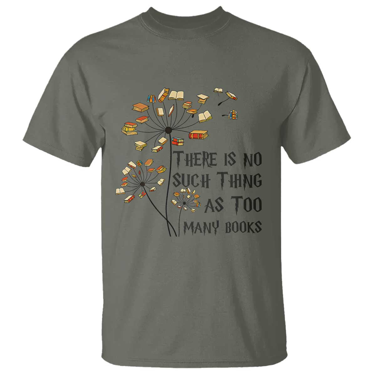 Funny Bookworm Saying T Shirt There Is No Such Thing As Too Many Books - Wonder Print Shop