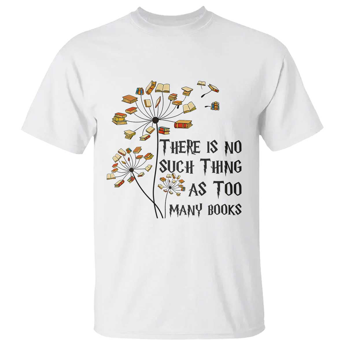 Funny Bookworm Saying T Shirt There Is No Such Thing As Too Many Books - Wonder Print Shop