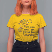 Funny Bookworm Saying T Shirt For Women There Is No Such Thing As Too Many Books - Wonder Print Shop