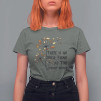Funny Bookworm Saying T Shirt For Women There Is No Such Thing As Too Many Books - Wonder Print Shop