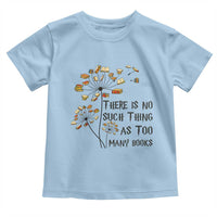 Funny Bookworm Saying Toddler T Shirt There Is No Such Thing As Too Many Books - Wonder Print Shop