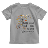 Funny Bookworm Saying Toddler T Shirt There Is No Such Thing As Too Many Books - Wonder Print Shop