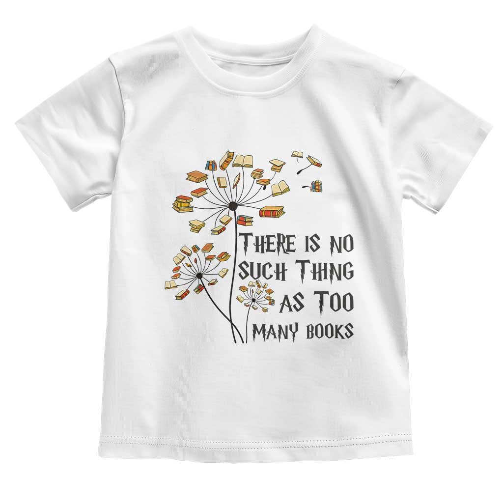 Funny Bookworm Saying Toddler T Shirt There Is No Such Thing As Too Many Books - Wonder Print Shop