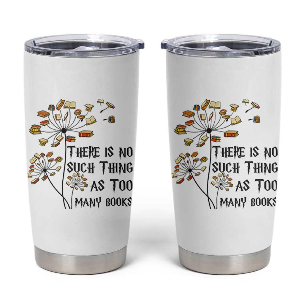 Funny Bookworm Saying Tumbler Cup There Is No Such Thing As Too Many Books