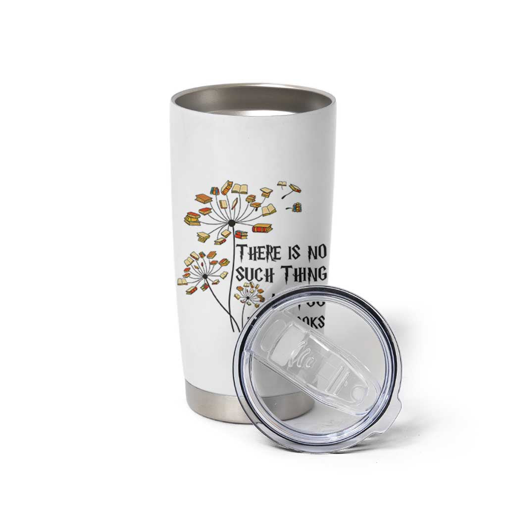Funny Bookworm Saying Tumbler Cup There Is No Such Thing As Too Many Books