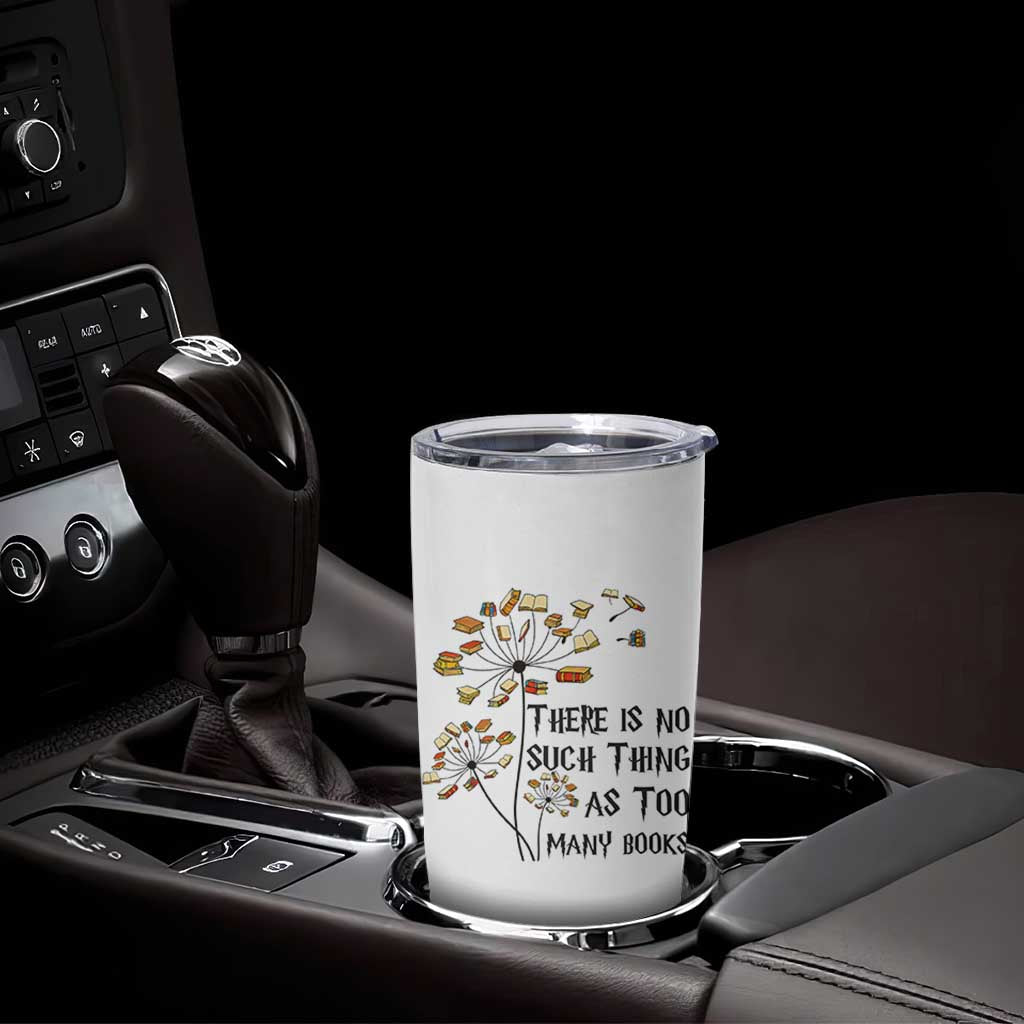Funny Bookworm Saying Tumbler Cup There Is No Such Thing As Too Many Books