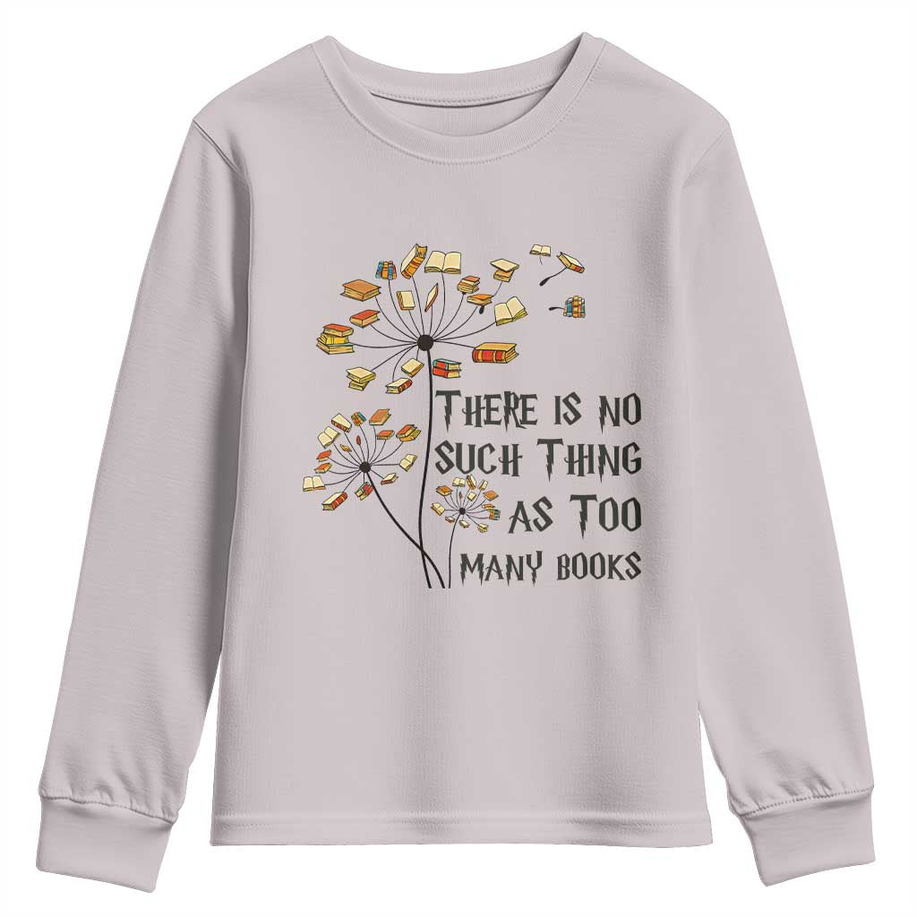 Funny Bookworm Saying Youth Sweatshirt There Is No Such Thing As Too Many Books - Wonder Print Shop