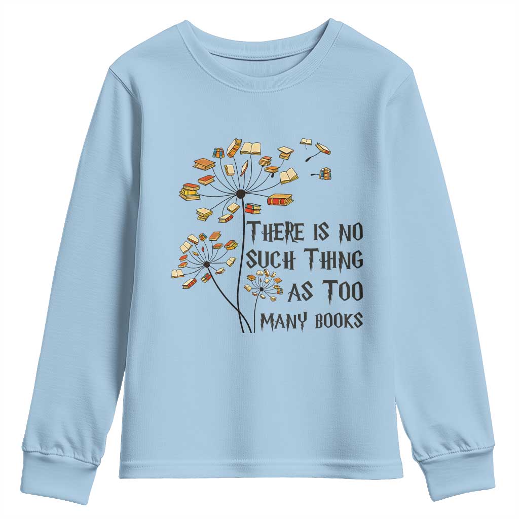 Funny Bookworm Saying Youth Sweatshirt There Is No Such Thing As Too Many Books - Wonder Print Shop