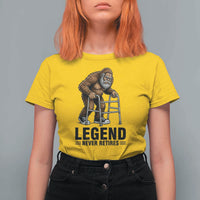 Funny Old Bigfoot Retirement Gift T Shirt For Women Legend Never Retires
