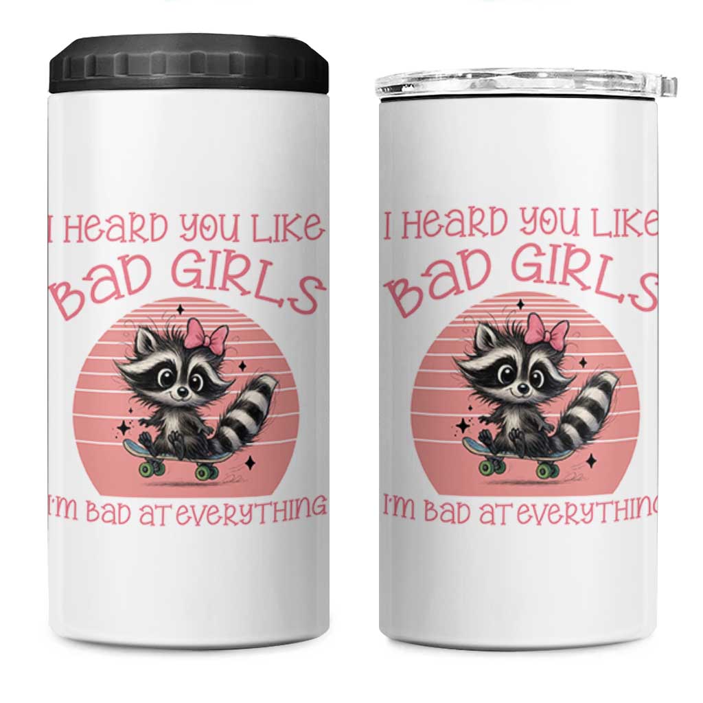 I Heard You Like Bad Girls 4 in 1 Can Cooler Tumbler Funny Sarcastic Raccoon Lover