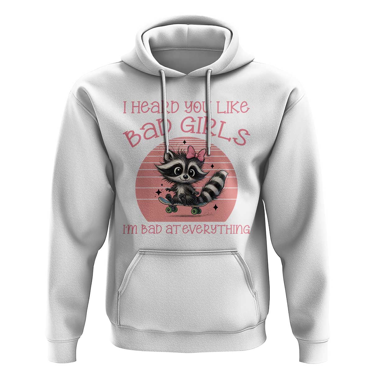 I Heard You Like Bad Girls Hoodie Funny Sarcastic Raccoon Lover - Wonder Print Shop
