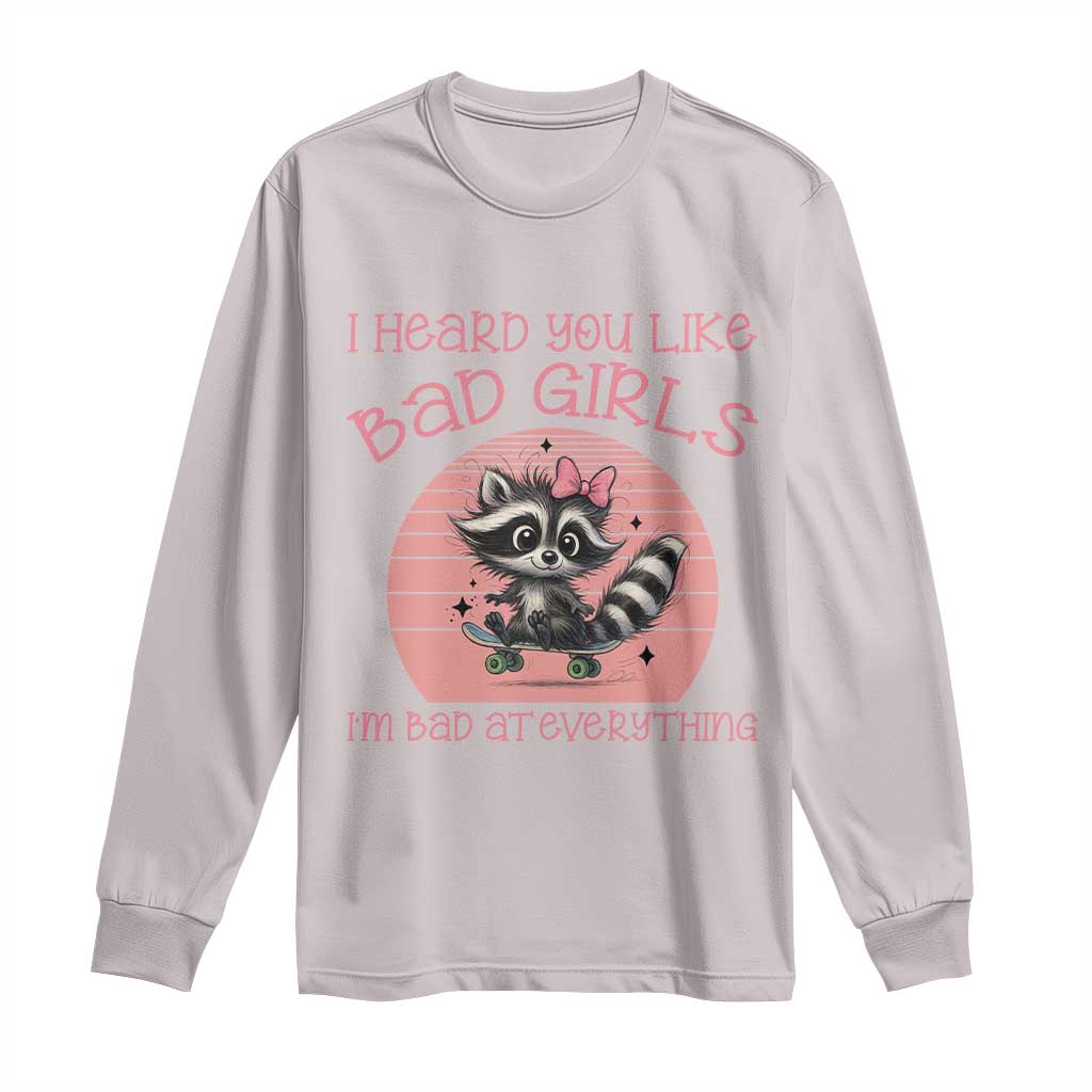 I Heard You Like Bad Girls Long Sleeve Shirt Funny Sarcastic Raccoon Lover - Wonder Print Shop
