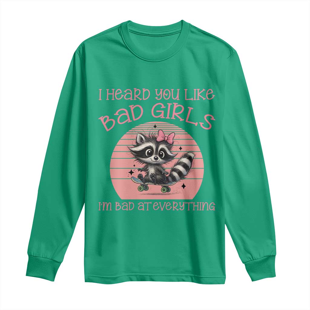 I Heard You Like Bad Girls Long Sleeve Shirt Funny Sarcastic Raccoon Lover - Wonder Print Shop
