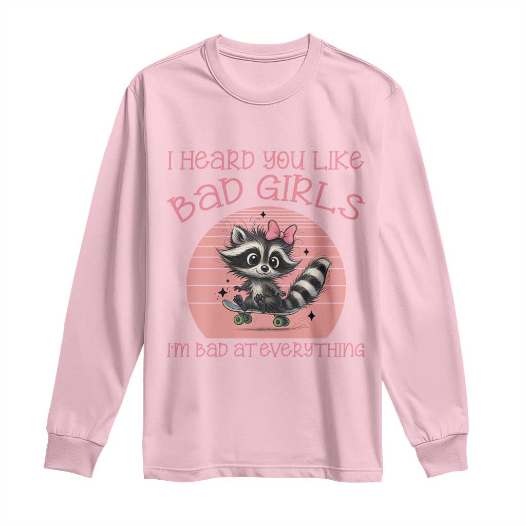 I Heard You Like Bad Girls Long Sleeve Shirt Funny Sarcastic Raccoon Lover - Wonder Print Shop