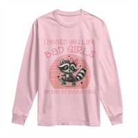 I Heard You Like Bad Girls Long Sleeve Shirt Funny Sarcastic Raccoon Lover - Wonder Print Shop