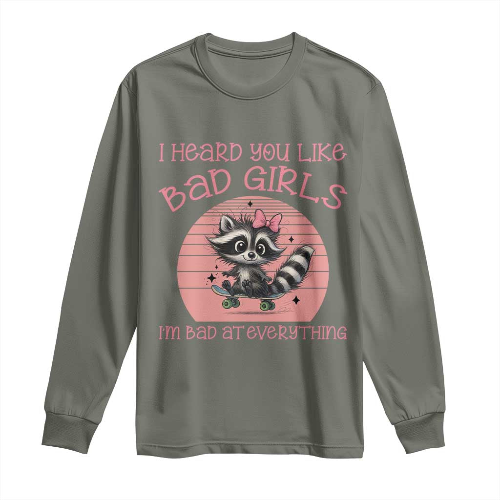 I Heard You Like Bad Girls Long Sleeve Shirt Funny Sarcastic Raccoon Lover - Wonder Print Shop