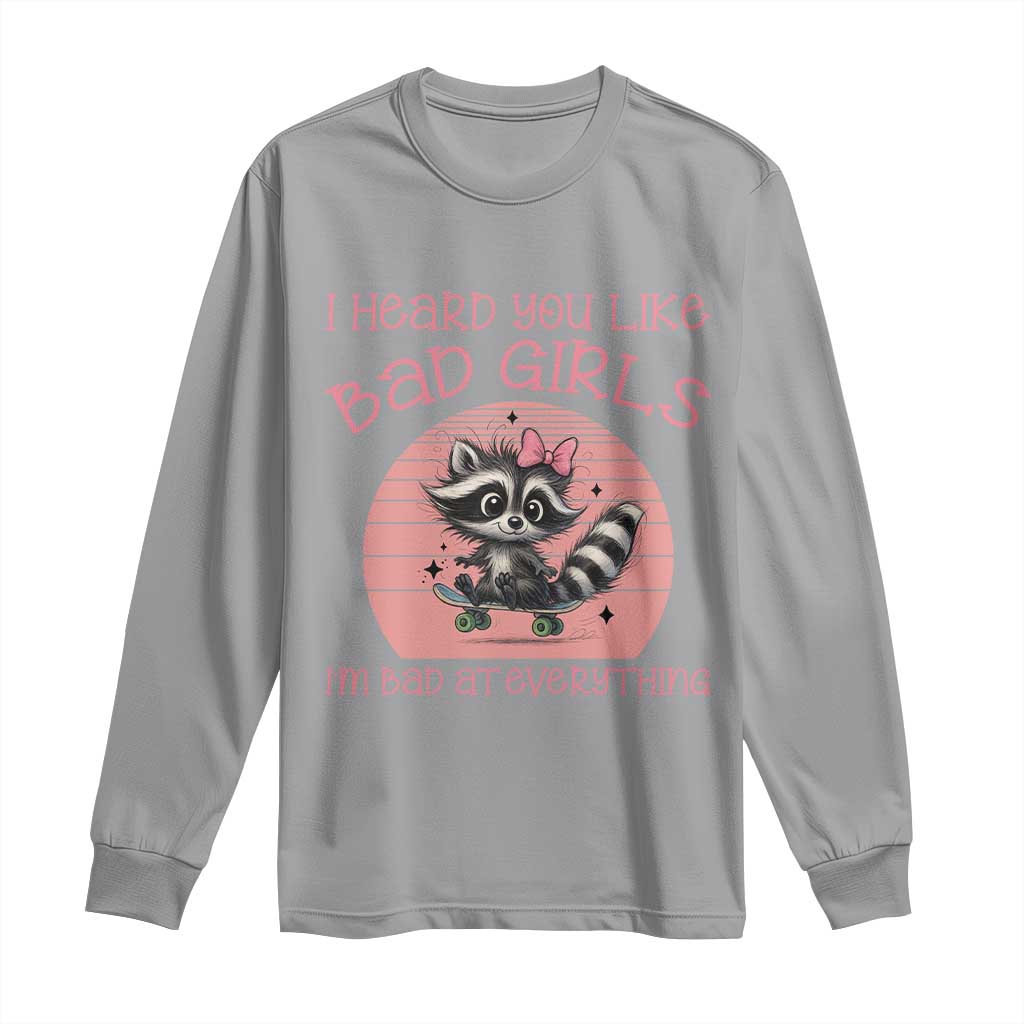 I Heard You Like Bad Girls Long Sleeve Shirt Funny Sarcastic Raccoon Lover - Wonder Print Shop