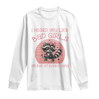 I Heard You Like Bad Girls Long Sleeve Shirt Funny Sarcastic Raccoon Lover - Wonder Print Shop