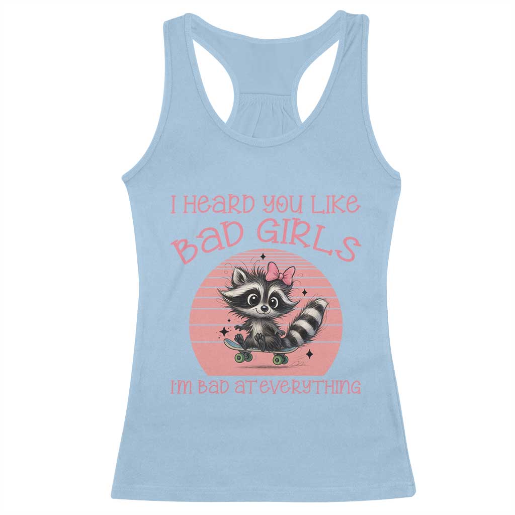 I Heard You Like Bad Girls Racerback Tank Top Funny Sarcastic Raccoon Lover - Wonder Print Shop