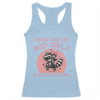 I Heard You Like Bad Girls Racerback Tank Top Funny Sarcastic Raccoon Lover - Wonder Print Shop