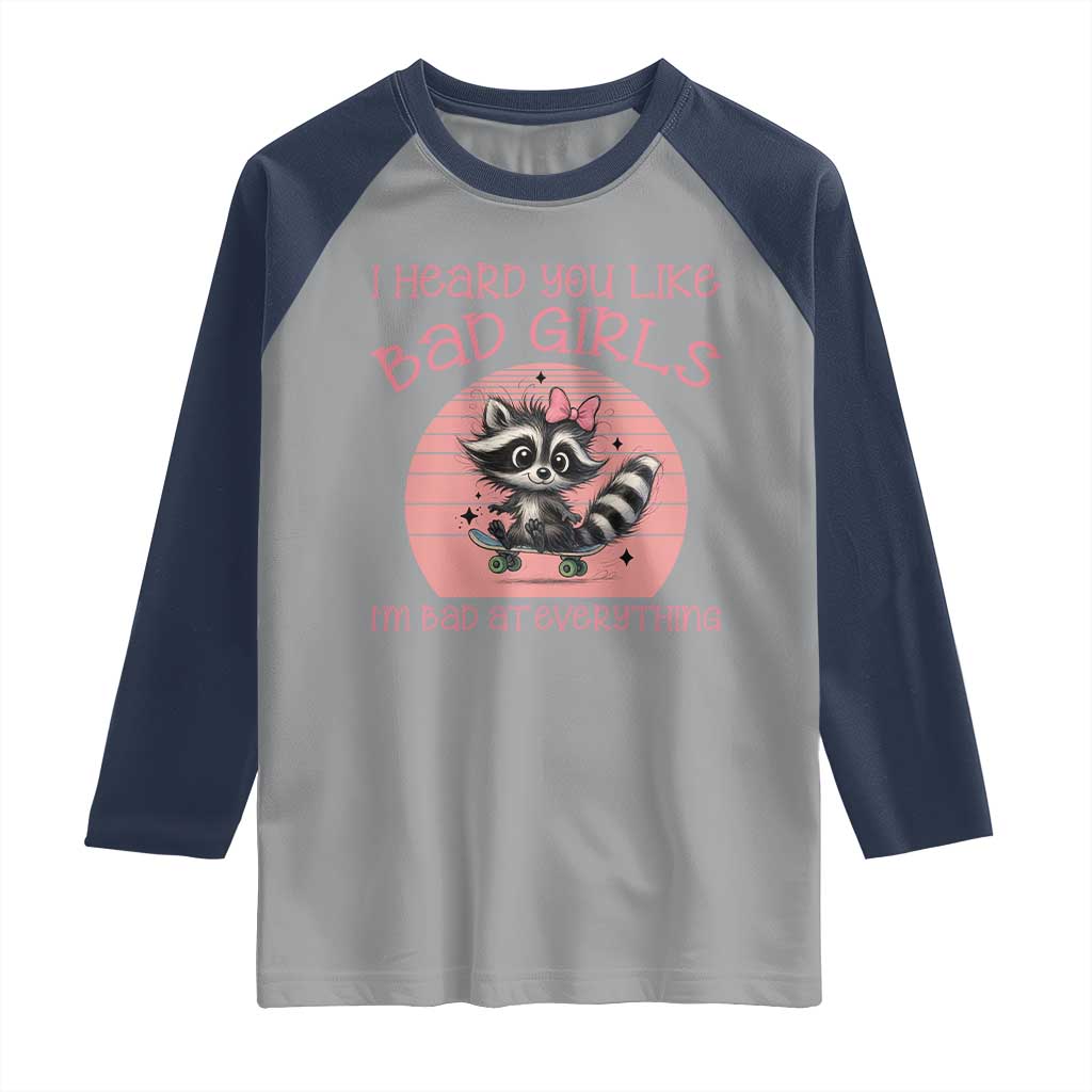 I Heard You Like Bad Girls Raglan Shirt Funny Sarcastic Raccoon Lover - Wonder Print Shop