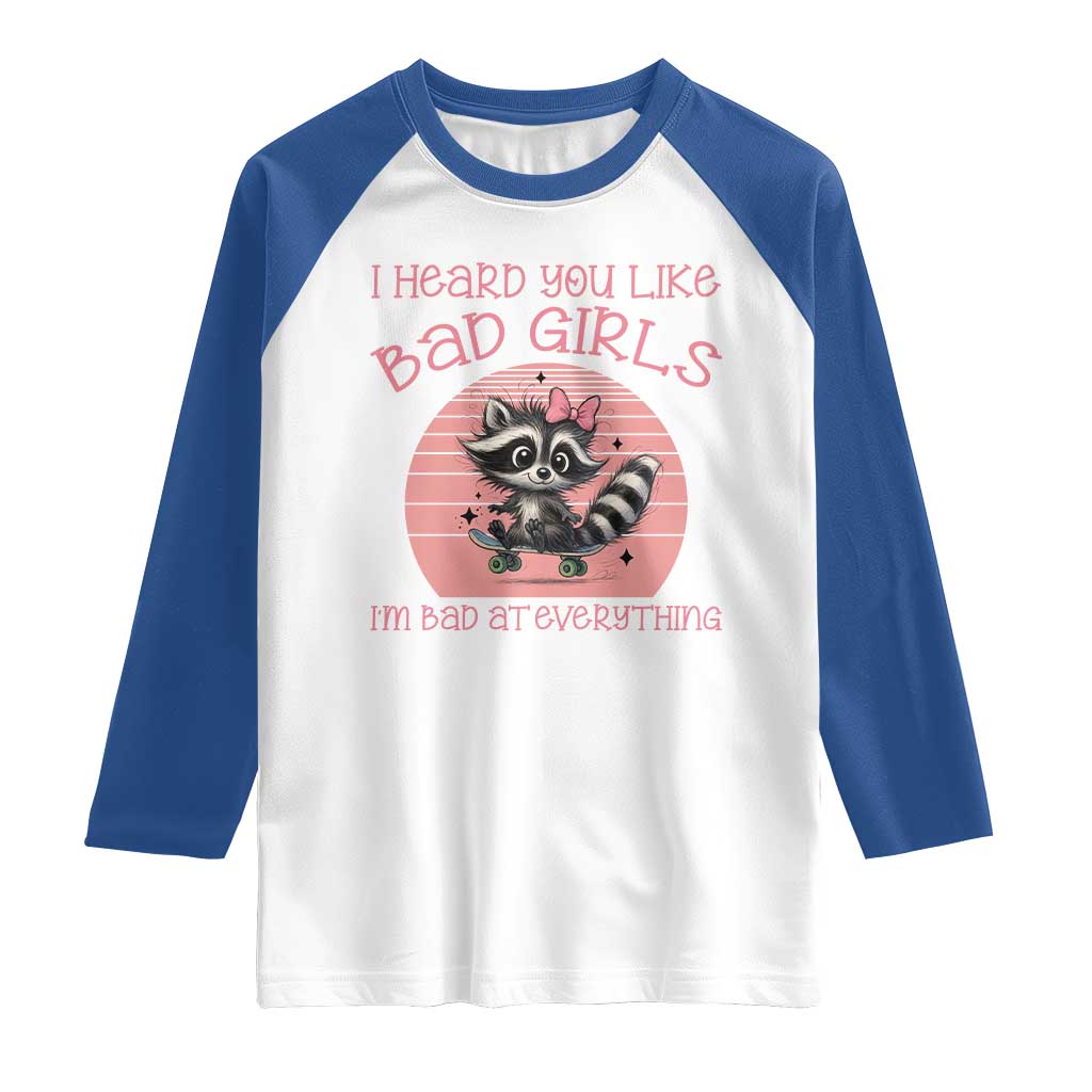 I Heard You Like Bad Girls Raglan Shirt Funny Sarcastic Raccoon Lover - Wonder Print Shop