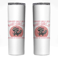 I Heard You Like Bad Girls Skinny Tumbler Funny Sarcastic Raccoon Lover