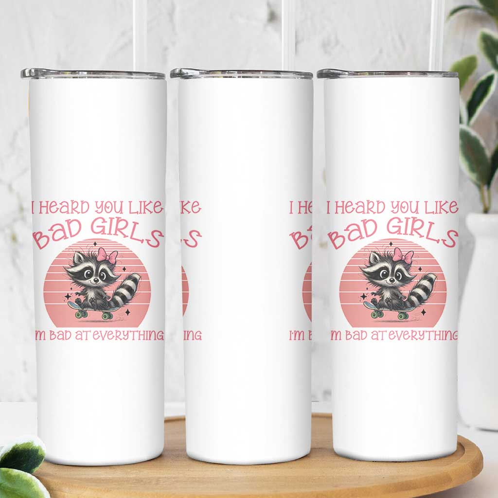I Heard You Like Bad Girls Skinny Tumbler Funny Sarcastic Raccoon Lover