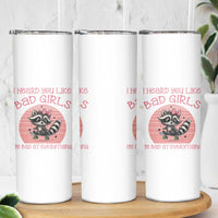 I Heard You Like Bad Girls Skinny Tumbler Funny Sarcastic Raccoon Lover