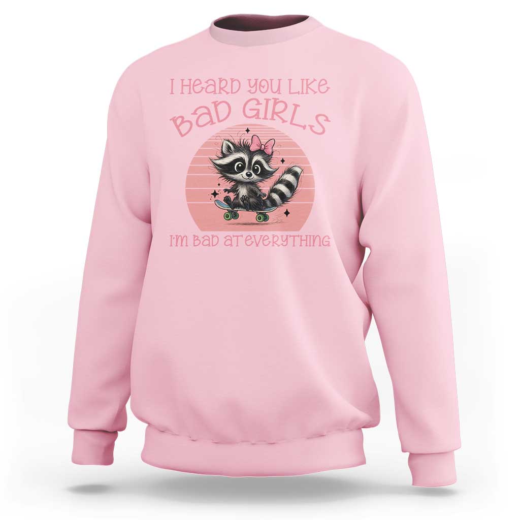 I Heard You Like Bad Girls Sweatshirt Funny Sarcastic Raccoon Lover - Wonder Print Shop