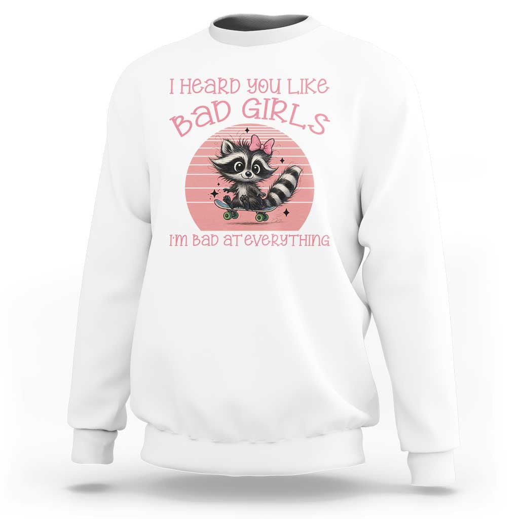 I Heard You Like Bad Girls Sweatshirt Funny Sarcastic Raccoon Lover - Wonder Print Shop