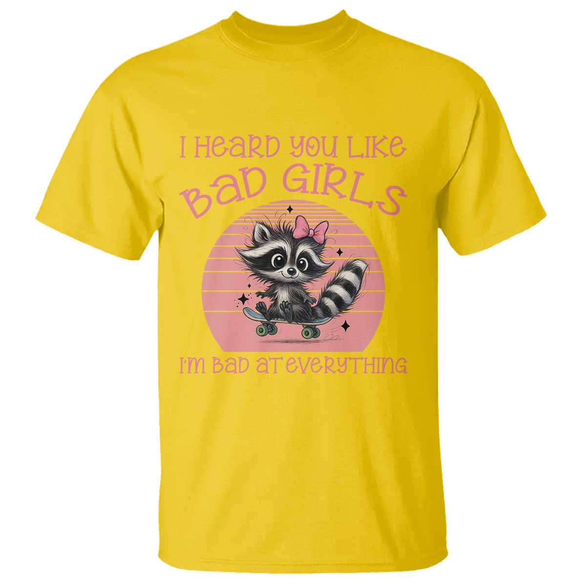 I Heard You Like Bad Girls T Shirt Funny Sarcastic Raccoon Lover - Wonder Print Shop