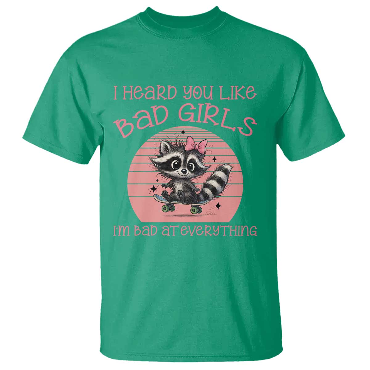 I Heard You Like Bad Girls T Shirt Funny Sarcastic Raccoon Lover - Wonder Print Shop