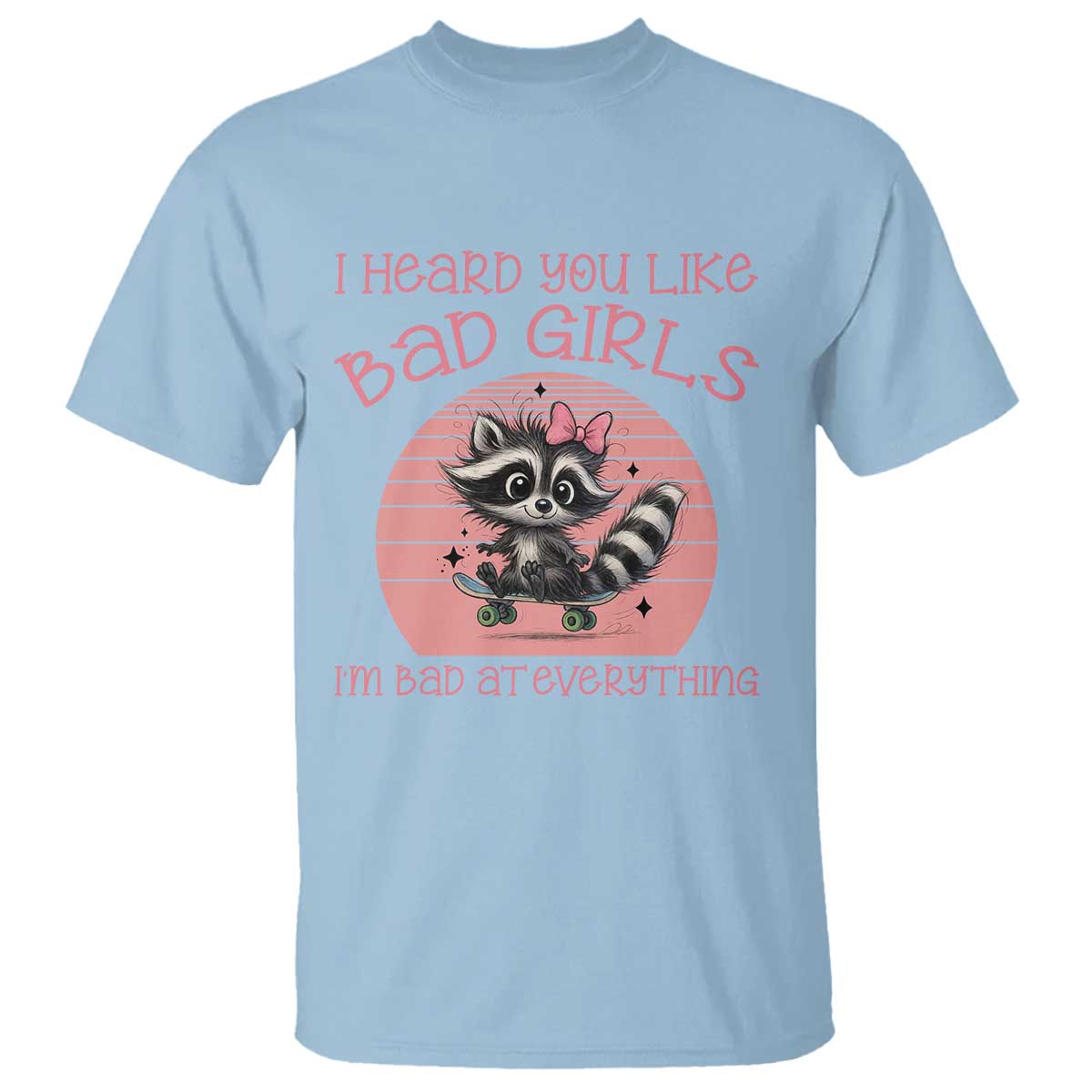 I Heard You Like Bad Girls T Shirt Funny Sarcastic Raccoon Lover - Wonder Print Shop