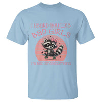 I Heard You Like Bad Girls T Shirt Funny Sarcastic Raccoon Lover - Wonder Print Shop