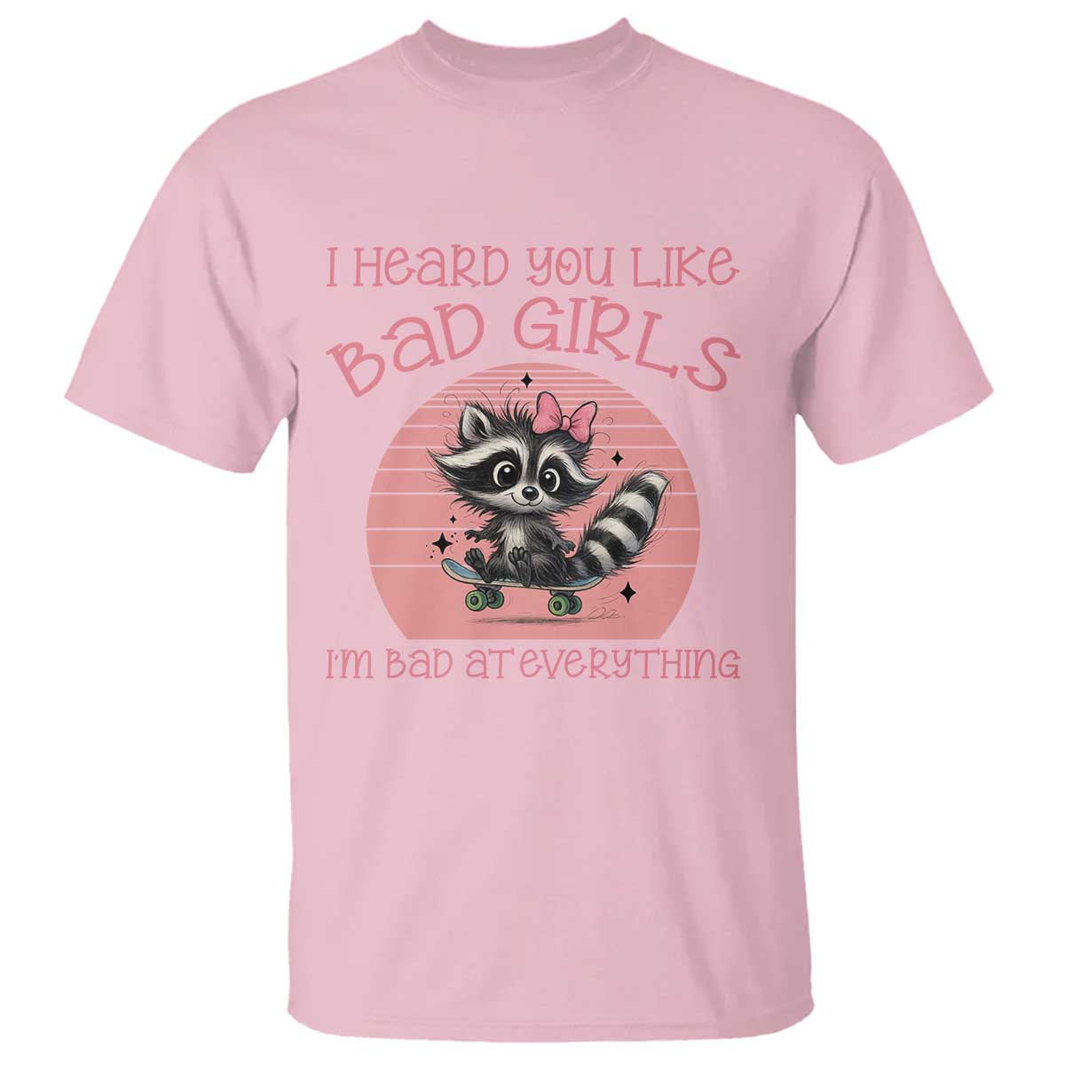 I Heard You Like Bad Girls T Shirt Funny Sarcastic Raccoon Lover - Wonder Print Shop