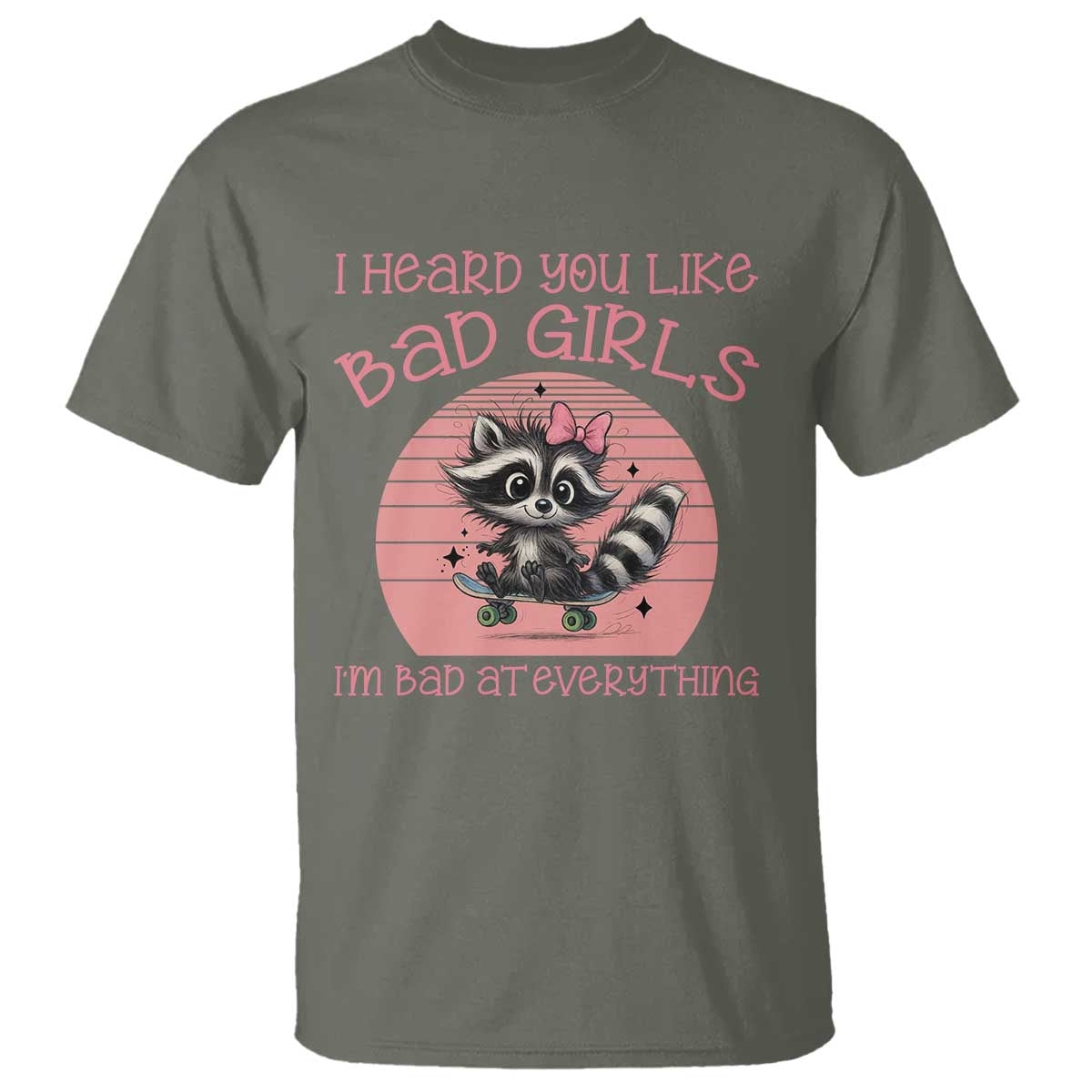 I Heard You Like Bad Girls T Shirt Funny Sarcastic Raccoon Lover - Wonder Print Shop