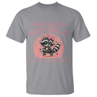 I Heard You Like Bad Girls T Shirt Funny Sarcastic Raccoon Lover - Wonder Print Shop