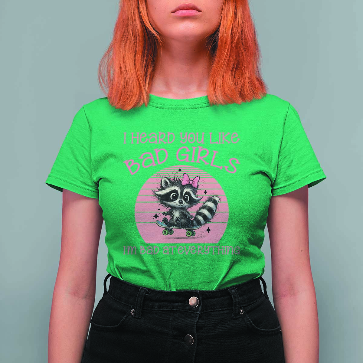 I Heard You Like Bad Girls T Shirt For Women Funny Sarcastic Raccoon Lover - Wonder Print Shop