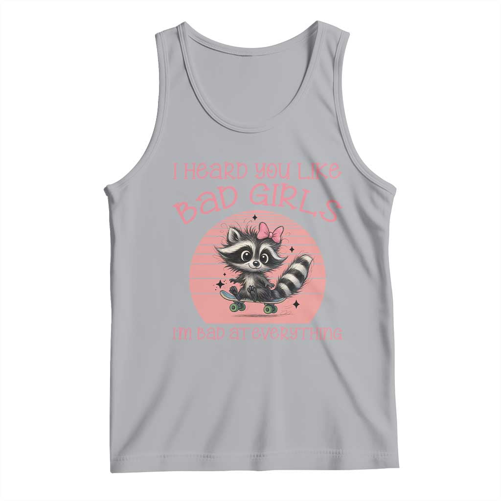 I Heard You Like Bad Girls Tank Top Funny Sarcastic Raccoon Lover - Wonder Print Shop