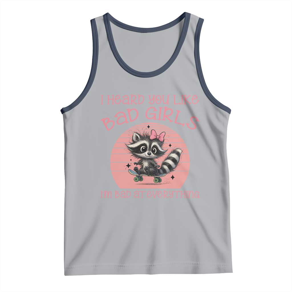 I Heard You Like Bad Girls Tank Top Funny Sarcastic Raccoon Lover - Wonder Print Shop