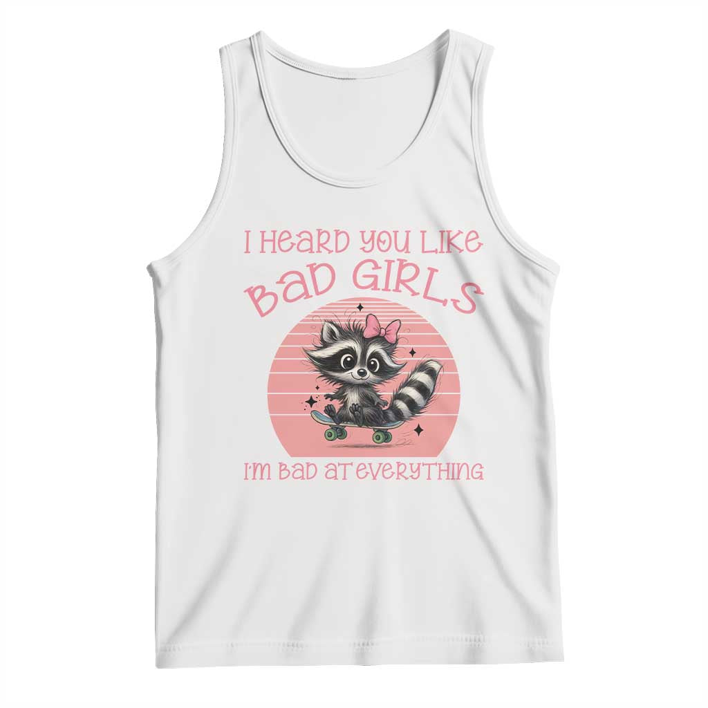 I Heard You Like Bad Girls Tank Top Funny Sarcastic Raccoon Lover - Wonder Print Shop