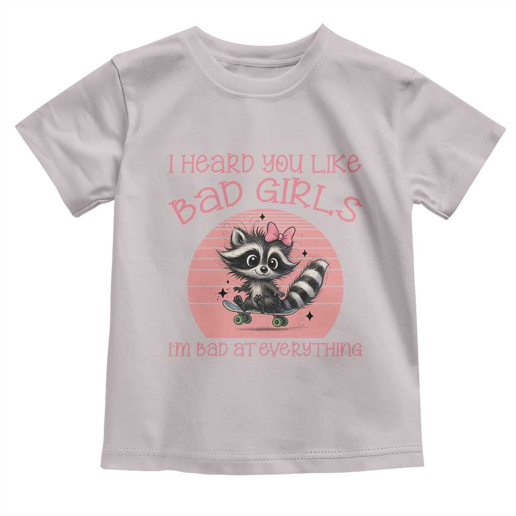 I Heard You Like Bad Girls Toddler T Shirt Funny Sarcastic Raccoon Lover - Wonder Print Shop
