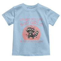 I Heard You Like Bad Girls Toddler T Shirt Funny Sarcastic Raccoon Lover - Wonder Print Shop