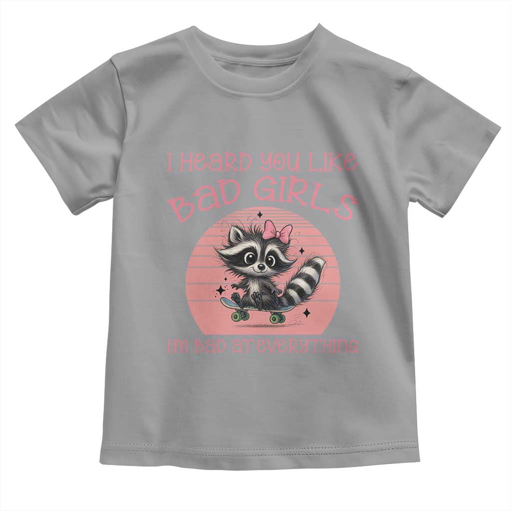 I Heard You Like Bad Girls Toddler T Shirt Funny Sarcastic Raccoon Lover - Wonder Print Shop