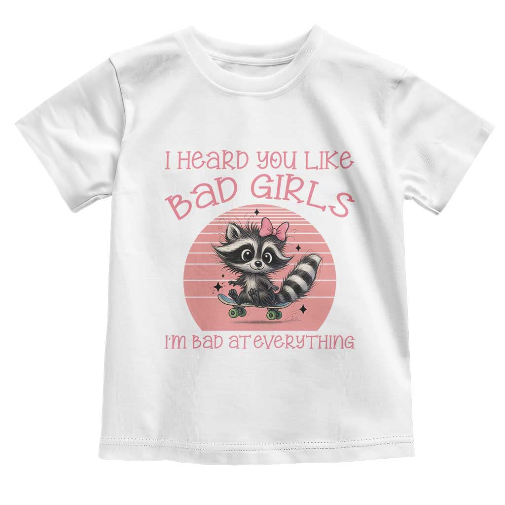 I Heard You Like Bad Girls Toddler T Shirt Funny Sarcastic Raccoon Lover - Wonder Print Shop