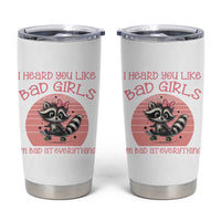 I Heard You Like Bad Girls Tumbler Cup Funny Sarcastic Raccoon Lover