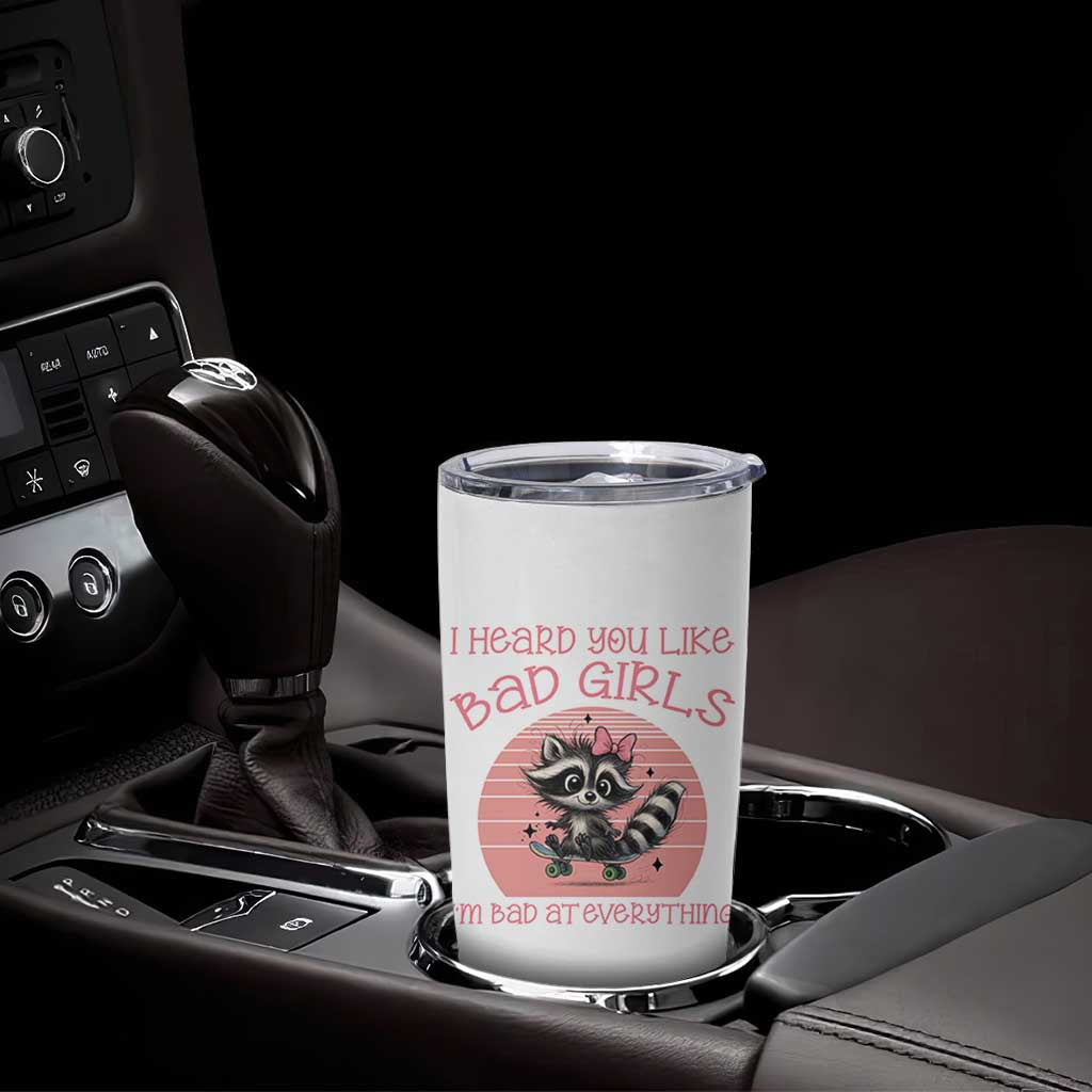 I Heard You Like Bad Girls Tumbler Cup Funny Sarcastic Raccoon Lover