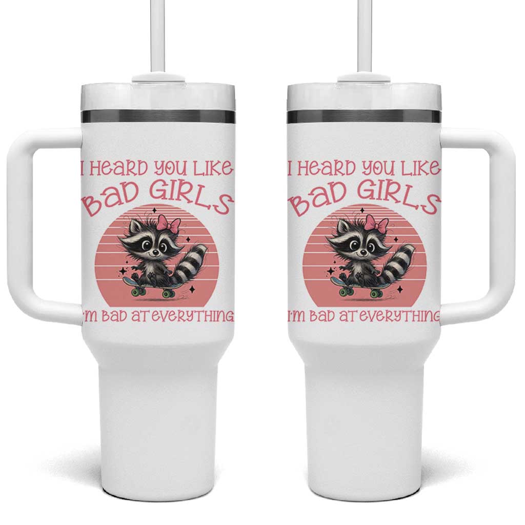 I Heard You Like Bad Girls Tumbler With Handle Funny Sarcastic Raccoon Lover