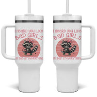 I Heard You Like Bad Girls Tumbler With Handle Funny Sarcastic Raccoon Lover